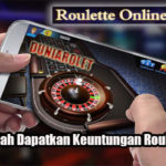 3 Cara Mudah Dapatkan Keuntungan Roulette Online