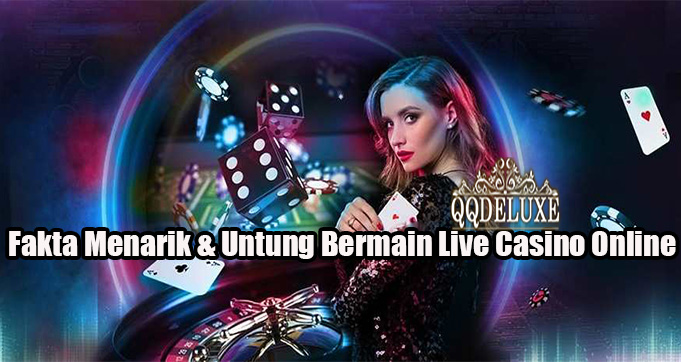 Fakta Menarik & Untung Bermain Live Casino Online