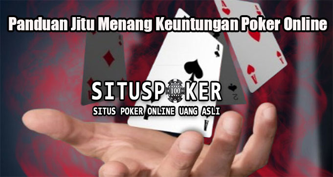 Panduan Jitu Menang Keuntungan Poker Online